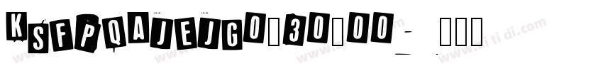 KSFPQAJEJG0_30_00字体转换 KSFPQAJEJG0_30_00字体转换
