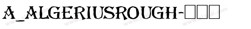 a_AlgeriusRough字体转换