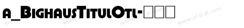 a_BighausTitulOtl字体转换