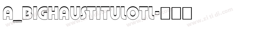 a_BighausTitulOtl字体转换