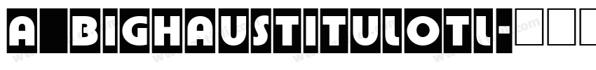 a_BighausTitulOtl字体转换