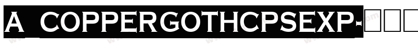 a_CopperGothCpsExp字体转换