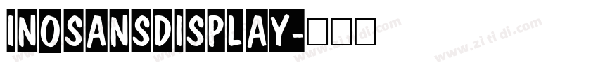 InoSansDisplay字体转换 InoSansDisplay字体转换