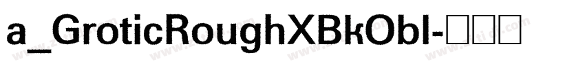 a_GroticRoughXBkObl字体转换