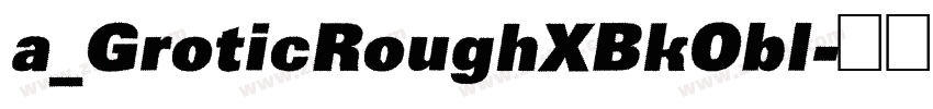 a_GroticRoughXBkObl字体转换