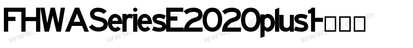 FHWASeriesE2020plus1字体转换