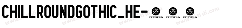 ChillRoundGothic_He字体转换