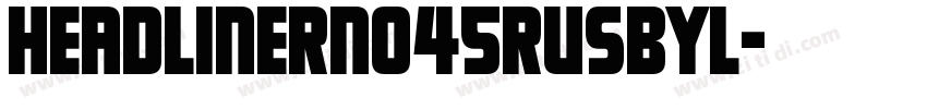 HeadlinerNo45RUSBYL字体转换