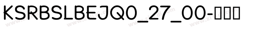 KSRBSLBEJQ0_27_00字体转换 KSRBSLBEJQ0_27_00字体转换