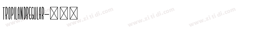 TropiLandRegular字体转换 TropiLandRegular字体转换
