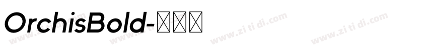 OrchisBold字体转换 OrchisBold字体转换