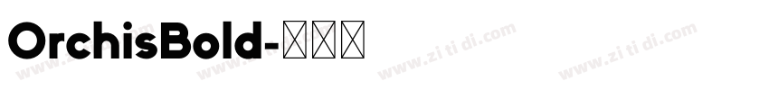 OrchisBold字体转换 OrchisBold字体转换