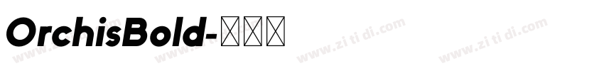 OrchisBold字体转换 OrchisBold字体转换