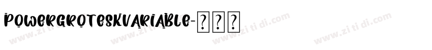 powerGroteskVariable字体转换 powerGroteskVariable字体转换