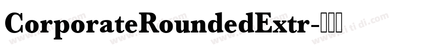 CorporateRoundedExtr字体转换 CorporateRoundedExtr字体转换