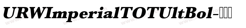 URWImperialTOTUltBol字体转换 URWImperialTOTUltBol字体转换