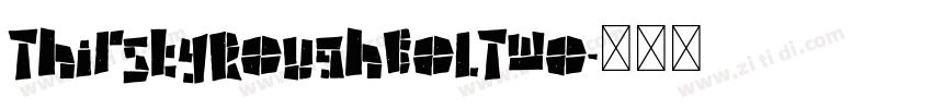 ThirstyRoughBolTwo字体转换