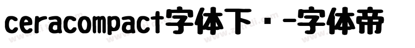 ceracompact字体下载字体转换