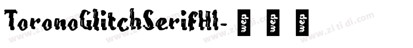 ToronoGlitchSerifH1字体转换