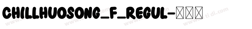 ChillHuoSong_F_Regul字体转换