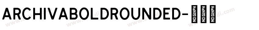 ArchivaBoldRounded字体转换 ArchivaBoldRounded字体转换
