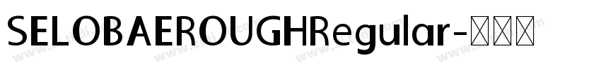 SELOBAEROUGHRegular字体转换
