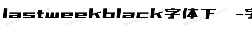 lastweekblack字体下载字体转换