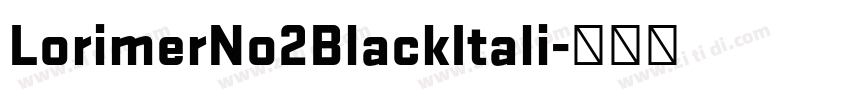 LorimerNo2BlackItali字体转换 LorimerNo2BlackItali字体转换