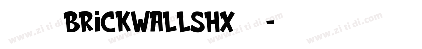 免费下载BrickWallshx字体字体转换