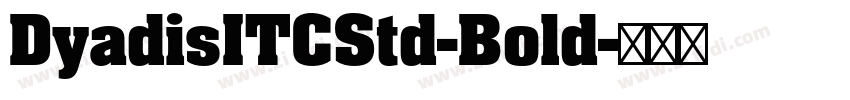 DyadisITCStd-Bold字体转换