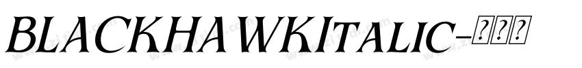 BLACKHAWKItalic字体转换 BLACKHAWKItalic字体转换