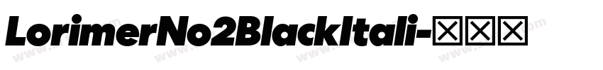 LorimerNo2BlackItali字体转换 LorimerNo2BlackItali字体转换