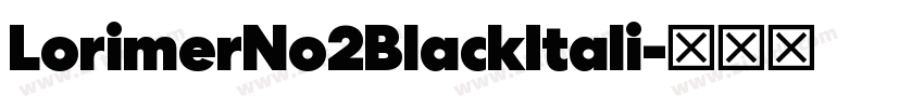 LorimerNo2BlackItali字体转换 LorimerNo2BlackItali字体转换