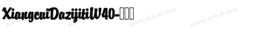 XiangcuiDazijitiW40字体转换
