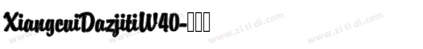 XiangcuiDazjitiW40字体转换