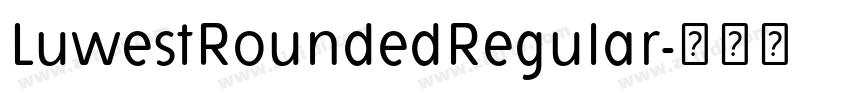LuwestRoundedRegular字体转换 LuwestRoundedRegular字体转换