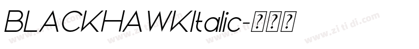 BLACKHAWKItalic字体转换 BLACKHAWKItalic字体转换