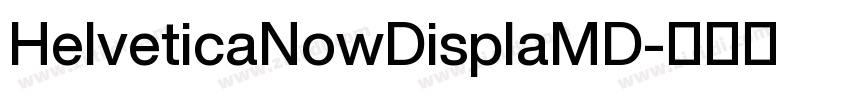 HelveticaNowDisplaMD字体转换