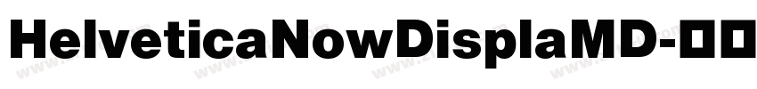 HelveticaNowDisplaMD字体转换
