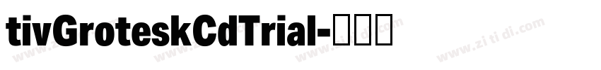 tivGroteskCdTrial字体转换 tivGroteskCdTrial字体转换