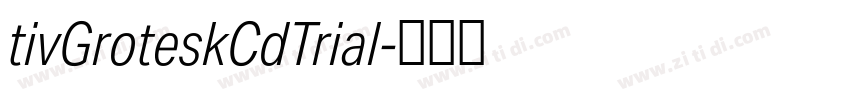 tivGroteskCdTrial字体转换 tivGroteskCdTrial字体转换