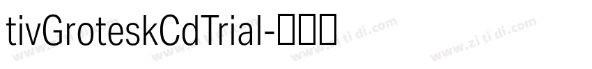 tivGroteskCdTrial字体转换 tivGroteskCdTrial字体转换