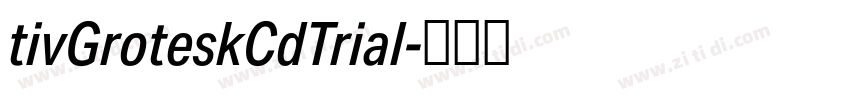 tivGroteskCdTrial字体转换 tivGroteskCdTrial字体转换