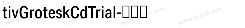 tivGroteskCdTrial字体转换 tivGroteskCdTrial字体转换