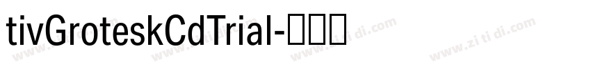 tivGroteskCdTrial字体转换 tivGroteskCdTrial字体转换