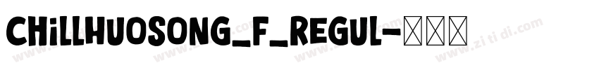 ChillHuoSong_F_Regul字体转换