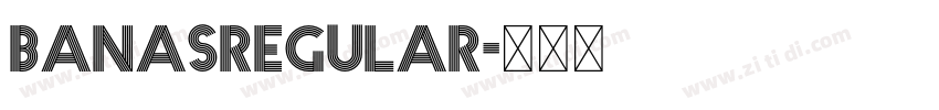 BanasRegular字体转换 BanasRegular字体转换