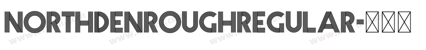 NORTHDENROUGHRegular字体转换 NORTHDENROUGHRegular字体转换