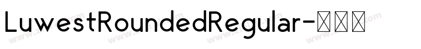 LuwestRoundedRegular字体转换 LuwestRoundedRegular字体转换