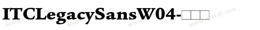 ITCLegacySansW04字体转换